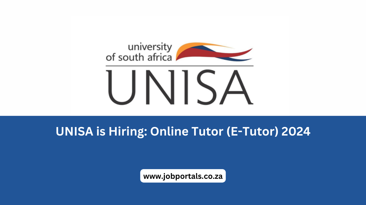 UNISA is Hiring: Online Tutor (E-Tutor) 2024