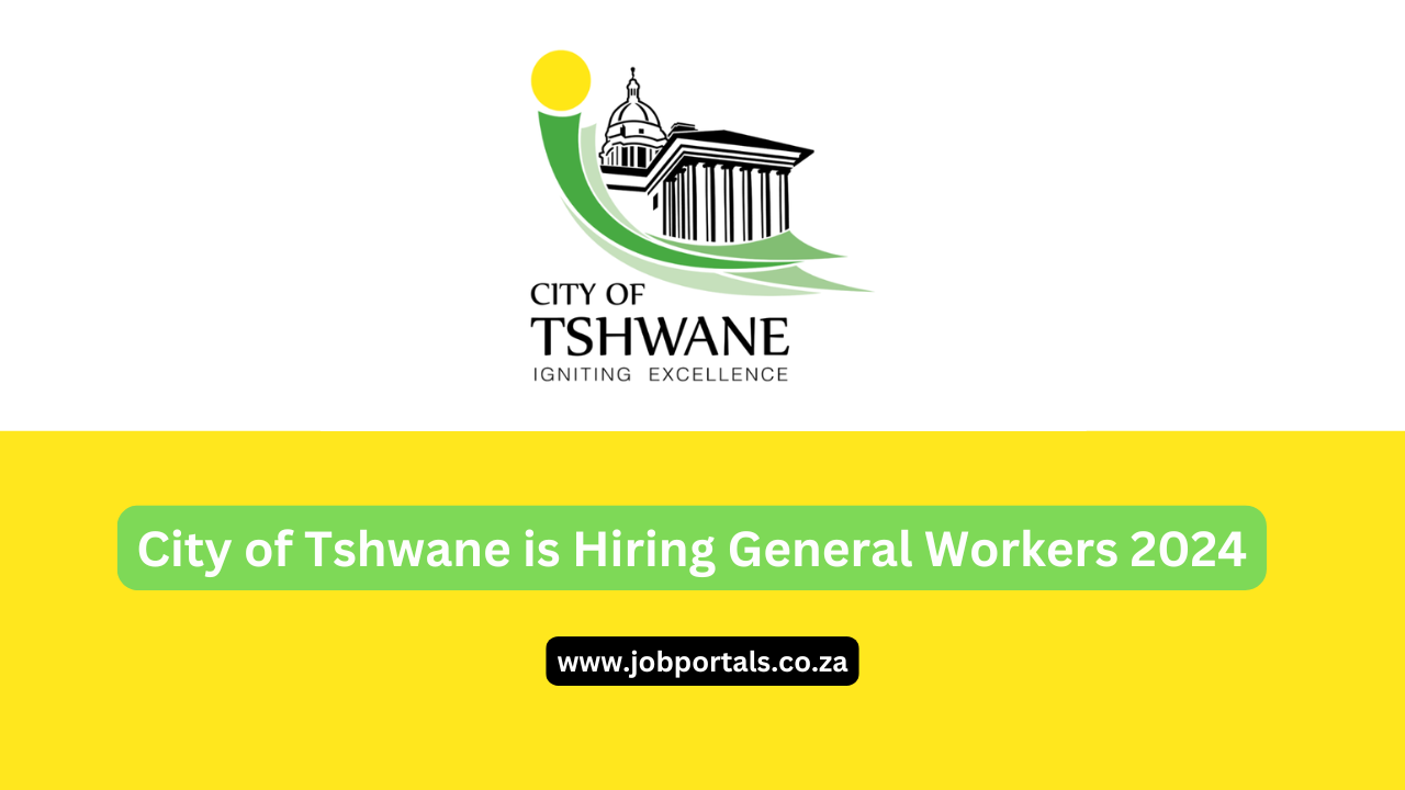 City of Tshwane is Hiring General Workers 2024 